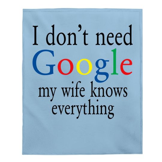 Baby Blanket I Don't Need Google My Wife Know Everything Funny