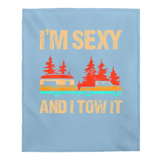 I'm Sexy And I Tow It Bigfoot Camp Trees Hike Hiking Camping Baby Blanket