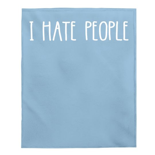 I Hate People Baby Blanket