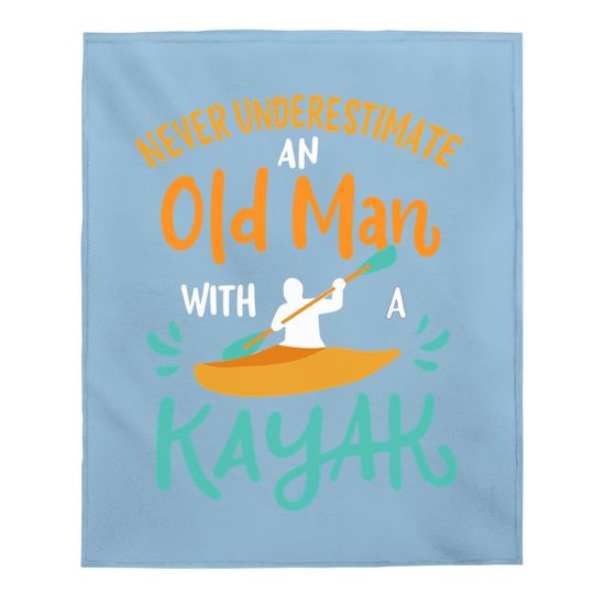 Kayaking Never Underestimate An Old Man With A Kayak Baby Blanket