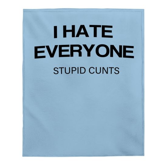 I-hate-everyone-stupid-cunts Baby Blanket