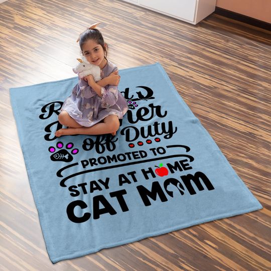 Retired Teacher Off Duty Promoted To Stay At Home Cat Mom Baby Blanket