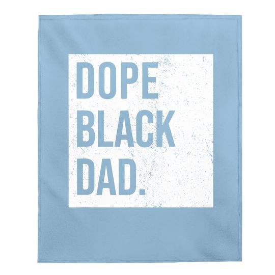 Dope Black Dad Black Fathers Matter Gift For Dads Baby Blanket