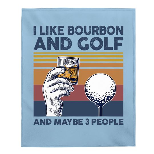 I Like Bourbon And Golf And Maybe 3 People Funny Gift Baby Blanket