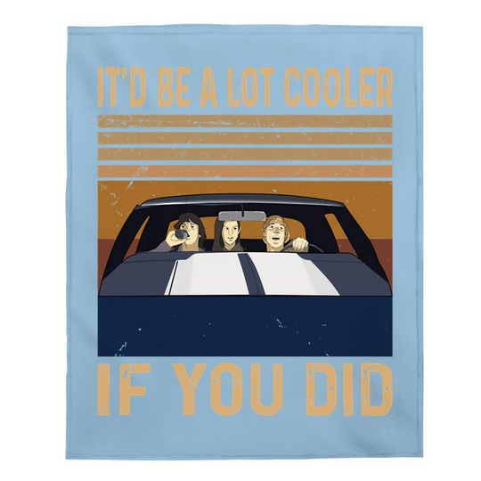 Dazed And Confused David Wooderson It'd Be A Lot Cooler If You Did Baby Blanket