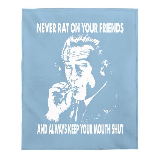 Goodfellas Never Rat On Your Friends And Always Keep On Mouth Shut Baby Blanket