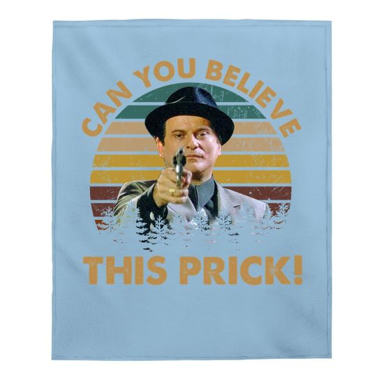 Goodfellas Joe Pesci Can You Believe This Prick Baby Blanket