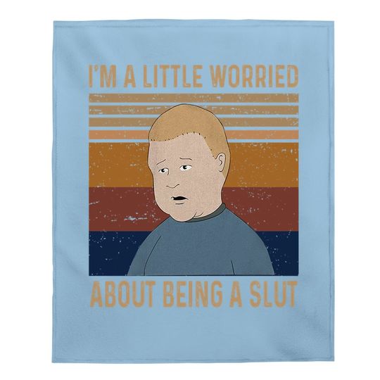 King Of The Hill Bobby Hill I&rsquo;m A Little Worried About Being A Slut Baby Blanket