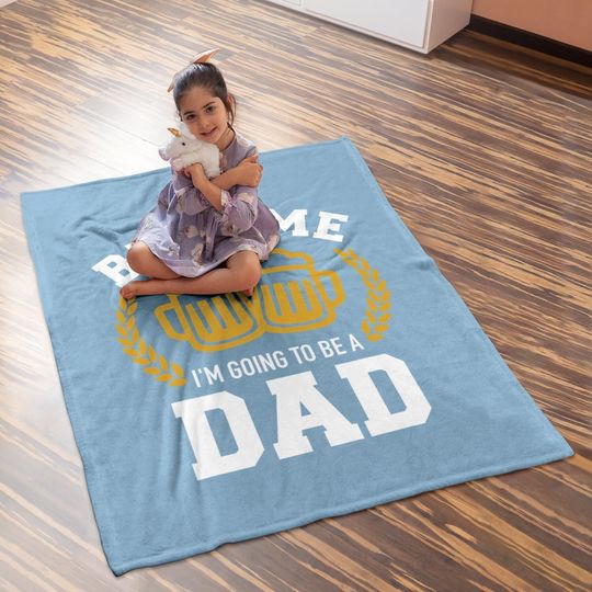 Beer Me I'm Going To Be A Dad Baby Announcement Baby Blanket