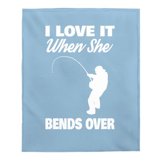 I Love It When She Bends Over Novelty Fishing Baby Blanket