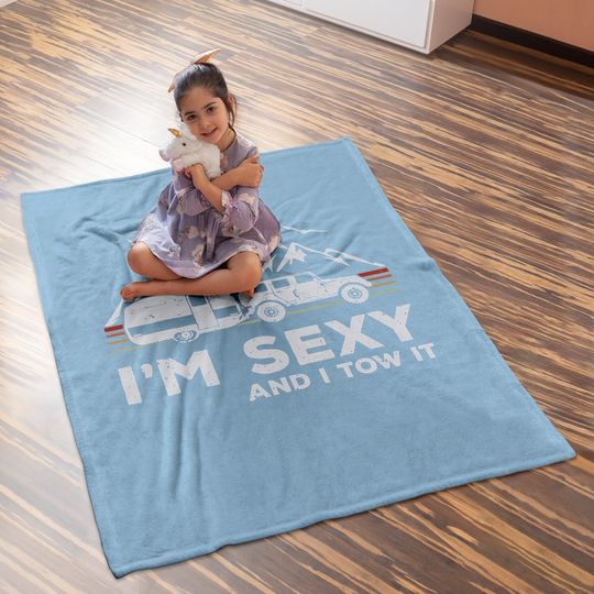 I'm Sexy And I Tow It Funny Vintage Camping Lover Boy Girl Baby Blanket