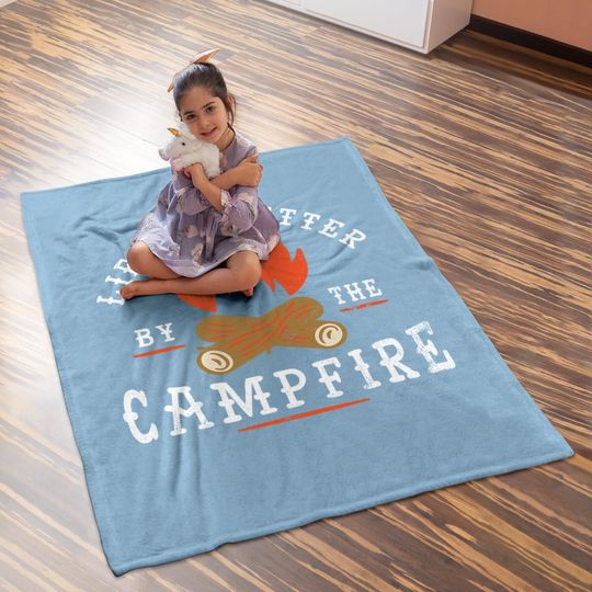 Life Is Better By The Campfire Camping Baby Blanket