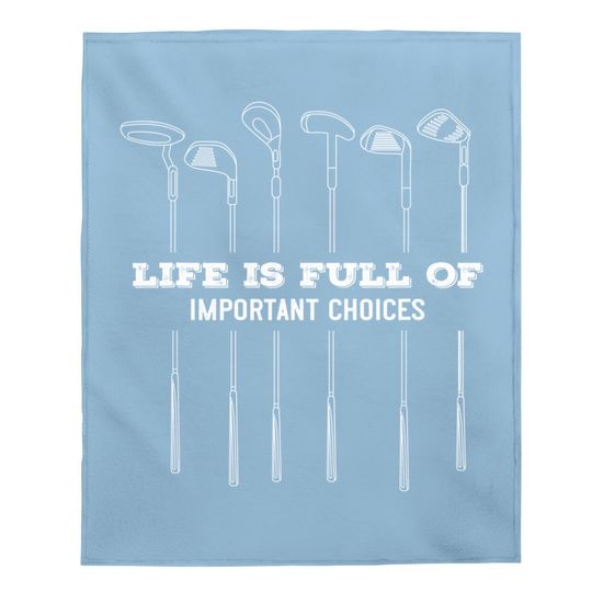 Funny Life Is Full Of Important Choices Golf Lover Cute Gift Baby Blanket
