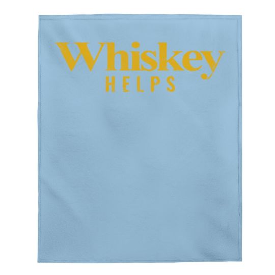 Baby Blanket Whiskey Helps