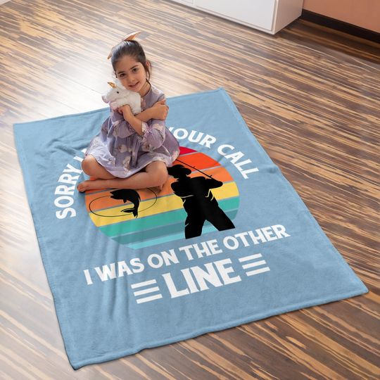 Sorry I Missed Your Call I Was On The Other Line - Fishing Baby Blanket