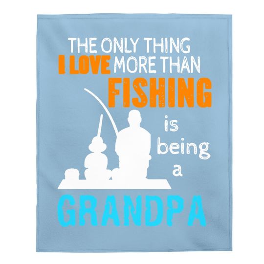 Baby Blanket The Only Thing I Love More Than Fishing Is Being A Grandpa
