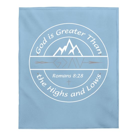 God Is Greater Than The Highs And Lows Baby Blanket Christians