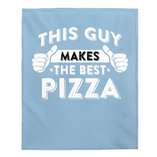 This Guy Makes The Best Pizza - Food Lover Pizza Baker Baby Blanket