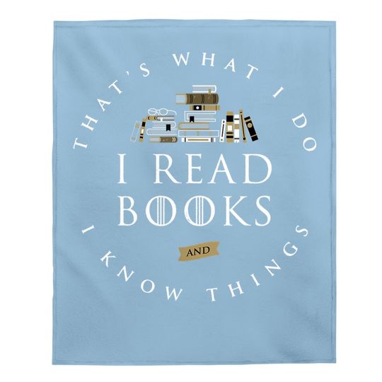 That's What I Do I Read And I Know Things Book Lover Baby Blanket