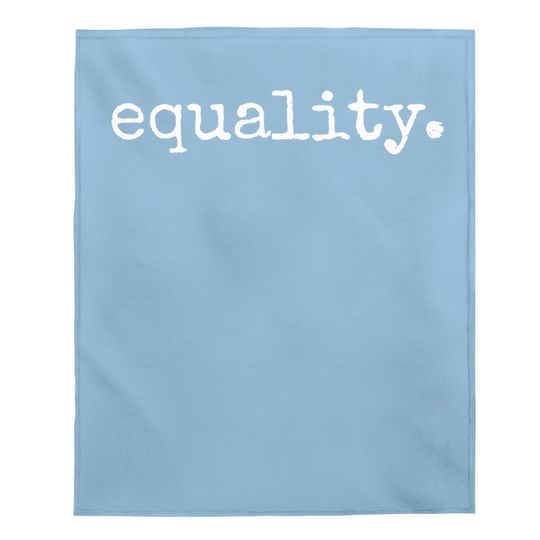 Equality Baby Blanket - Equal Human Rights Liberty Justice Peace