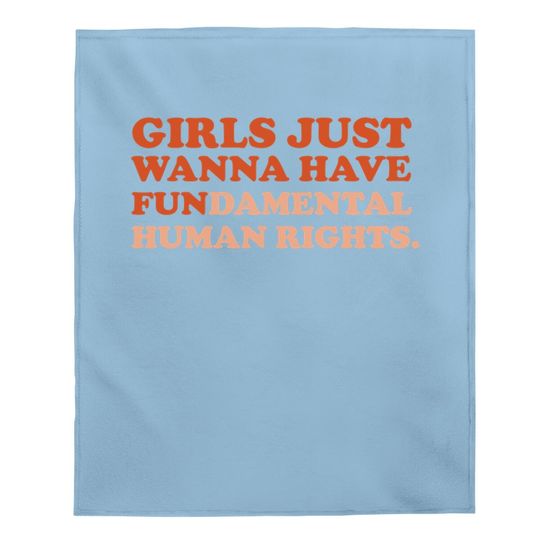 Girls Just Wanna Have Fundamental Human Rights Feminist Baby Blanket