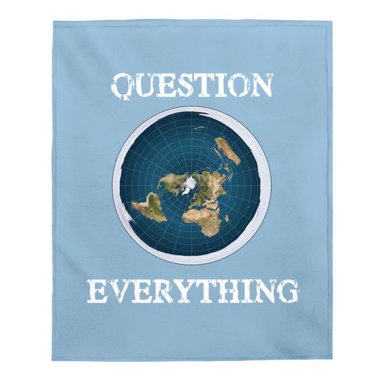 Question Everything Flat Earth Baby Blanket