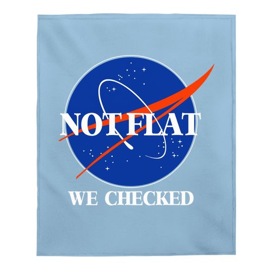 Not Flat We Checked Funny Flat Earth Baby Blanket