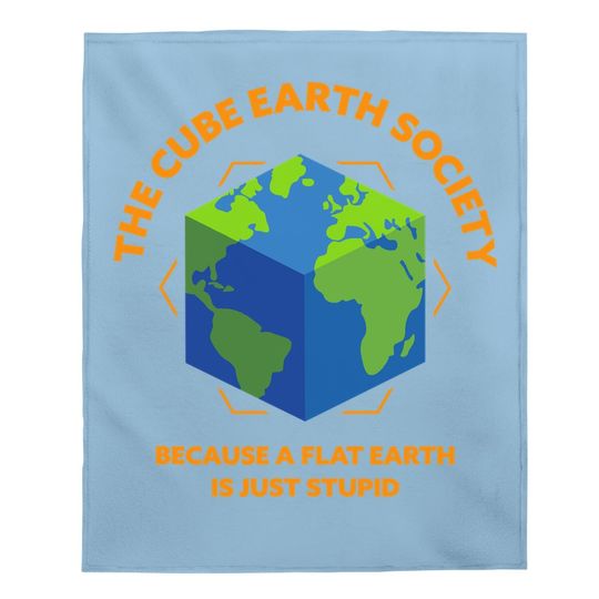 The Cube Earth Society Because A Flat Earth Is Just Stupid Baby Blanket