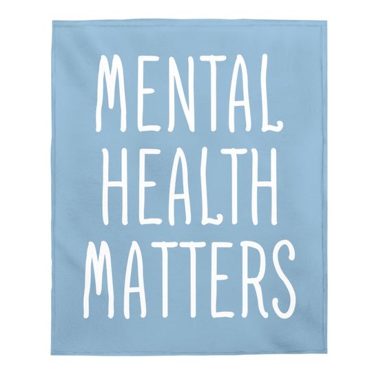 Mental Health Matters Mental Health Awareness Therapist Baby Blanket