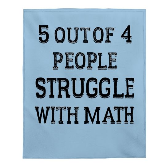 5 Of 4 People Struggle With Math | Funny School Teacher Teaching Humor Baby Blanket