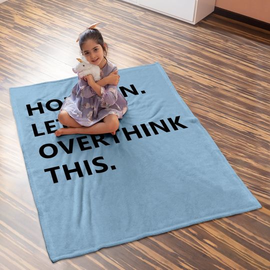 Hold On Let Me Overthink This Baby Blanket Funny Sarcastic Hilarious Adult Baby Blanket