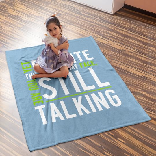 Yet Despite The Look On My Face, You're Still Talking | Sarcastic Baby Blanket