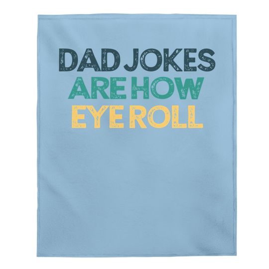 Dad Jokes Are How Eye Roll Funny Cute Christmas Gift For Fri Baby Blanket