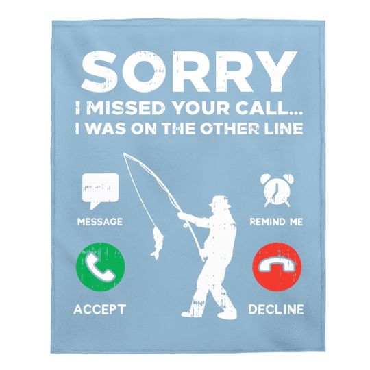 Sorry Missed Call Other Line Fishing Fisherman Angler Gift Baby Blanket