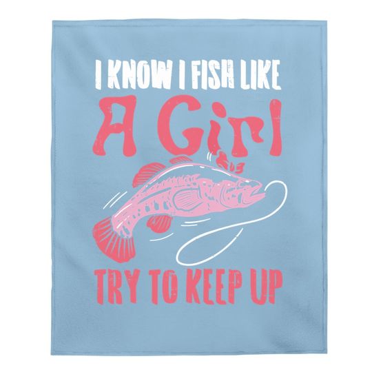 Fish Like Girl Try To Keep Up Cool Fishing Angling Baby Blanket
