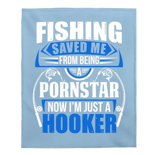 Fishing Saved Me From Being Pornstar Now I'm Just A Hooker Adult Dt Baby Blanket Baby Blanket
