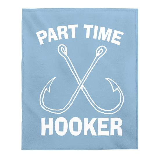 Fishing Gear Funny Part Time Vintage Gift Hooker Baby Blanket Baby Blanket