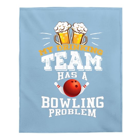 My Drinking Team Has A Bowling Problem Baby Blanket - Funny Gift