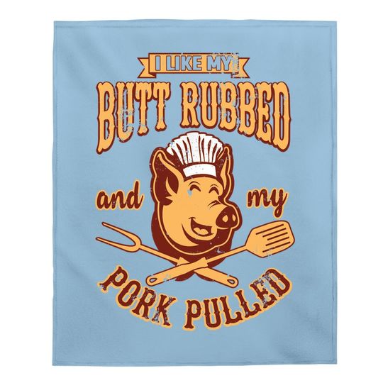 I Like My Butt Rubbed And My Pork Pulled Bbq Baby Blanket