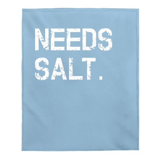 Needs Salt Baby Blanket Funny Cooking Chef Gift Baby Blanket