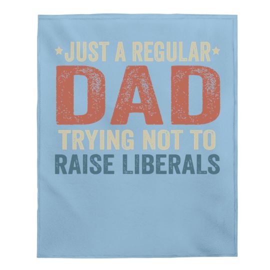 Republican Just A Regular Dad Trying Not To Raise Liberals Baby Blanket