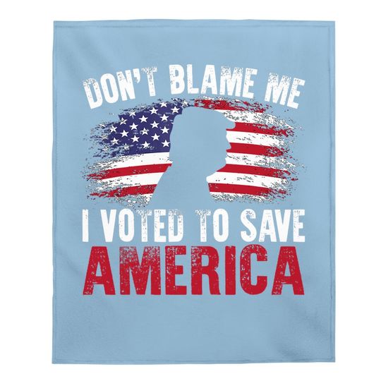 Don't Blame Me I Voted To Save America Trump American Flag Baby Blanket