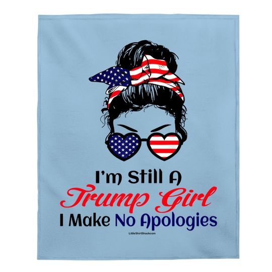 I'm Still A Trump Girl Make No Apologies Patriotic American Baby Blanket
