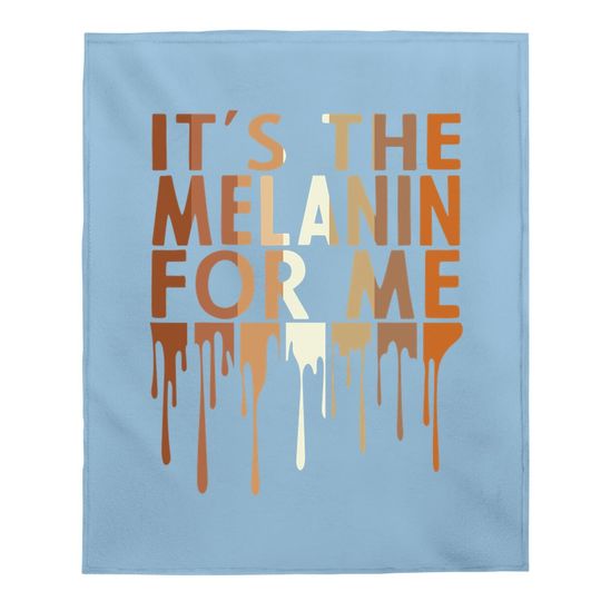 It's The Melanin For Me Baby Blanket