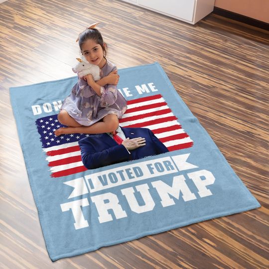 Don't Blame Me I Voted For Trump Distressed American Flag Baby Blanket