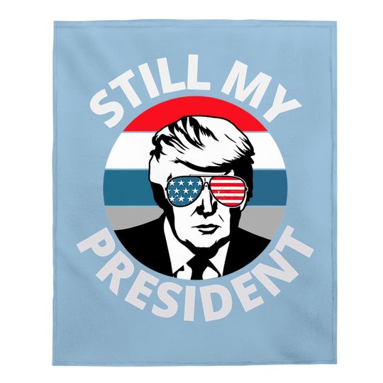 Donald Trump Is Still My President Us Flag Baby Blanket