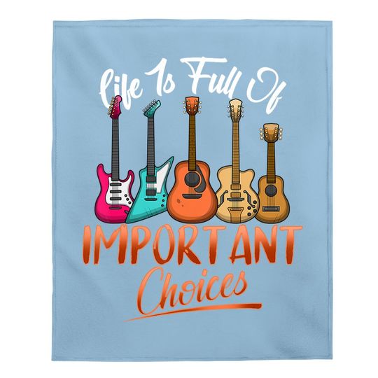 Life Is Full Of Important Choices Funny Guitar Baby Blanket