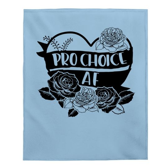 Pro Choice Af Pro Abortion Feminist Baby Blanket