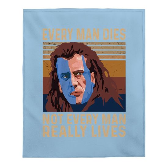William Wallace Every Man Dies, Not Every Man Really Lives Baby Blanket