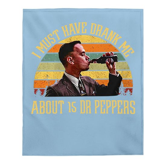 Forrest Gump I Must Have Drank Me About 15 Dr Peppers Baby Blanket
